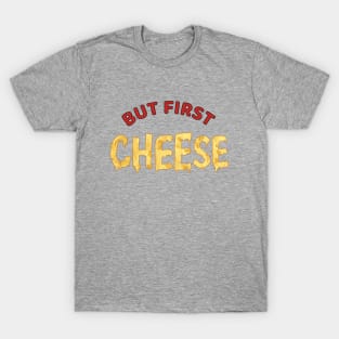 But First Cheese Liquid Typography T-Shirt